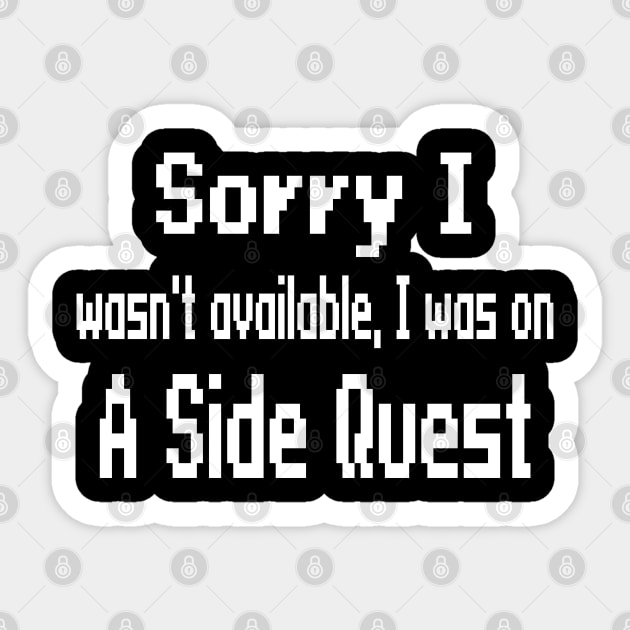 Sorry I wasn't available, I was on a side quest Sticker by WolfGang mmxx